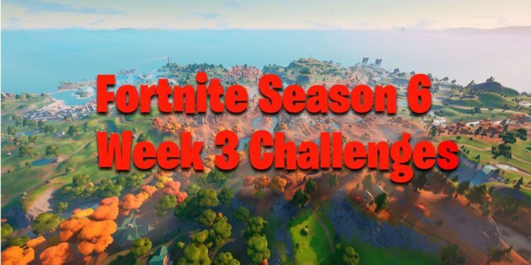 Fortnite Season 6, Week 3 Challenges
