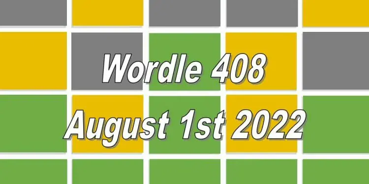 Daily Wordle 408 - August 1st 2022