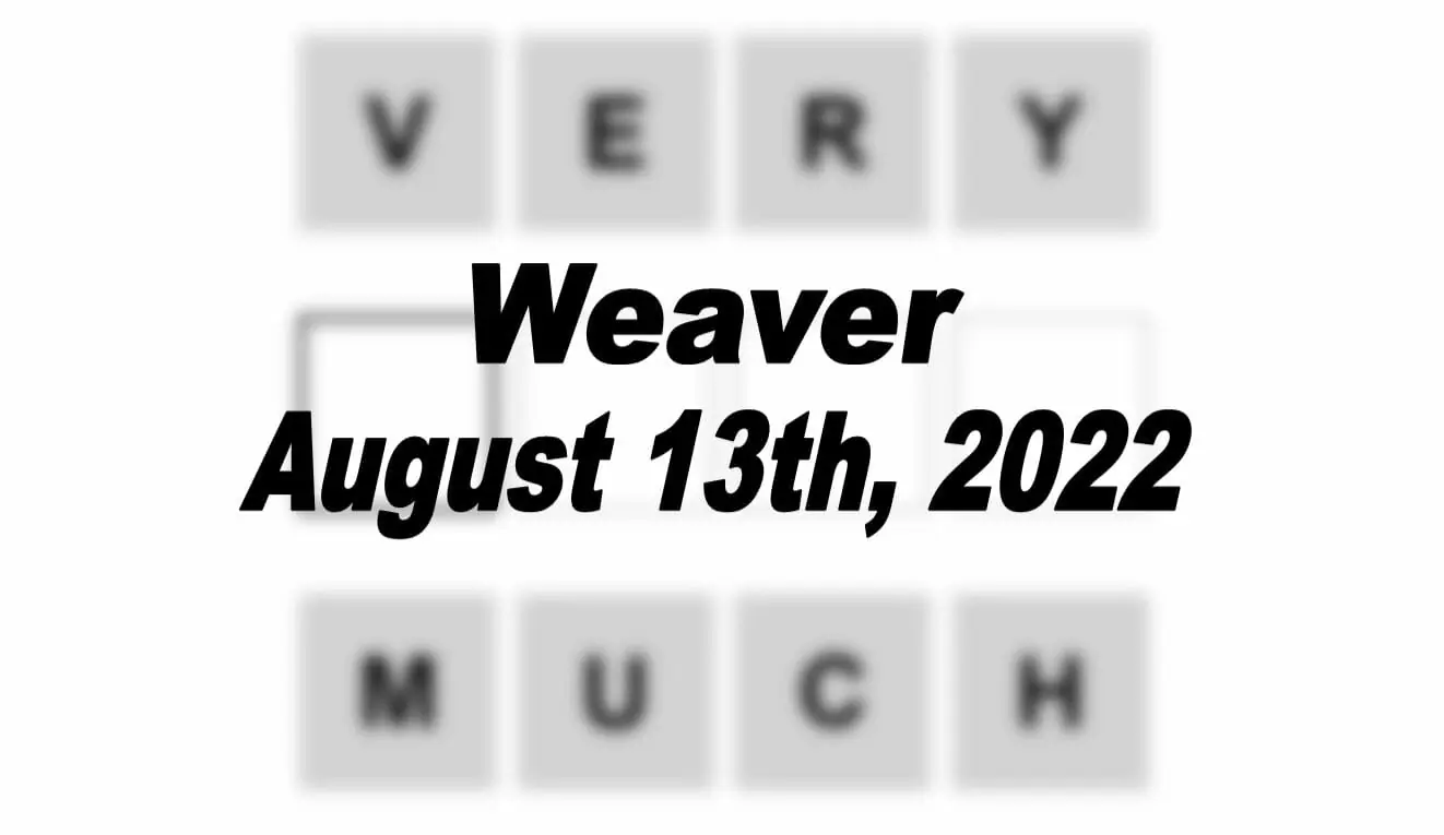 Daily Weaver - 13th August 2022