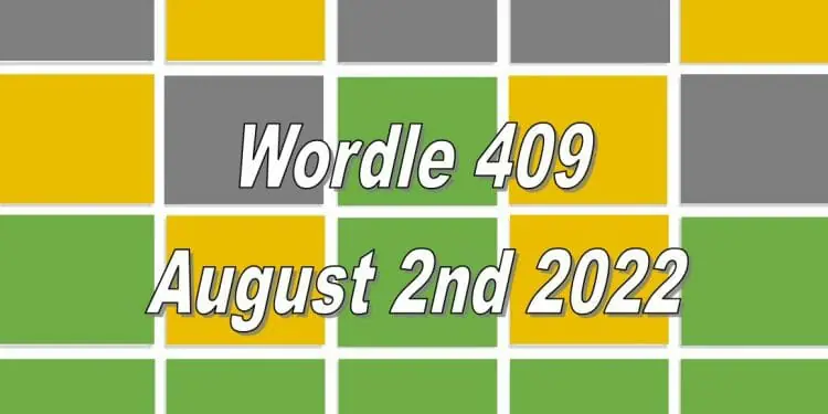 Daily Wordle 409 - August 2nd 2022