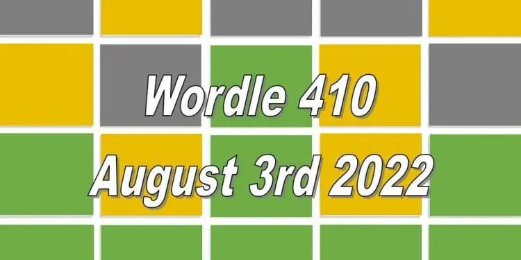 Daily Wordle 410 - August 3rd 2022