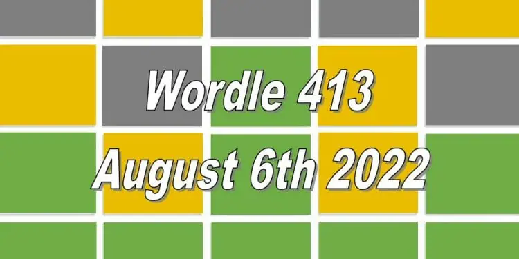 Daily Wordle 413 - August 6th 2022