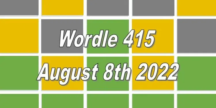 Daily Wordle 415 - August 8th 2022