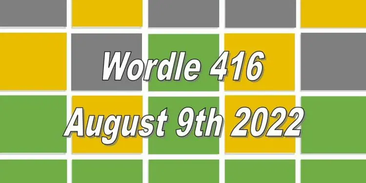 Daily Wordle 416 - August 9th 2022