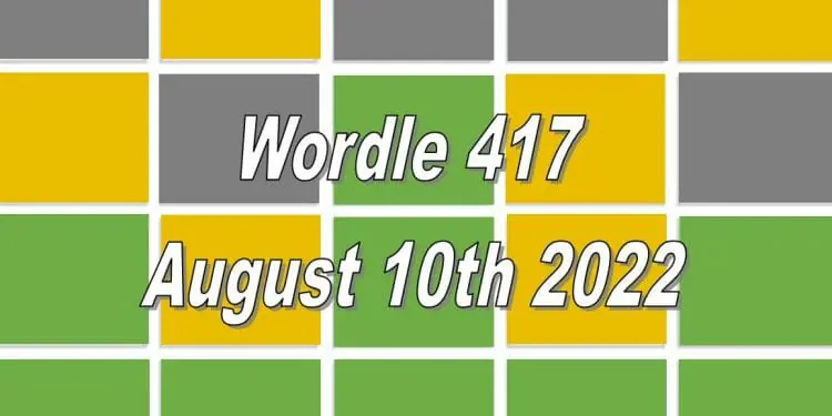 Daily Wordle 417 - August 10th 2022
