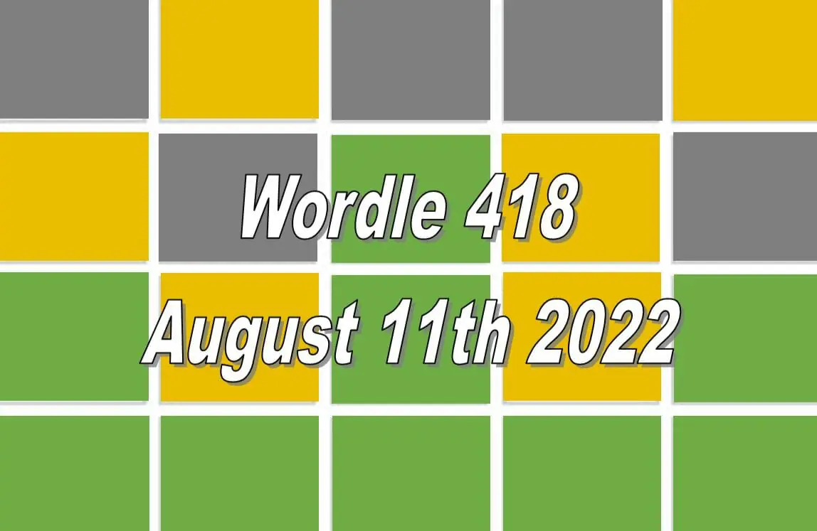 Daily Wordle 418 - August 11th 2022