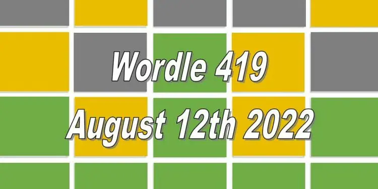 Daily Wordle 419 - August 12th 2022