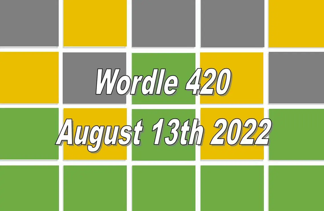 Daily Wordle 420 - August 13th 2022