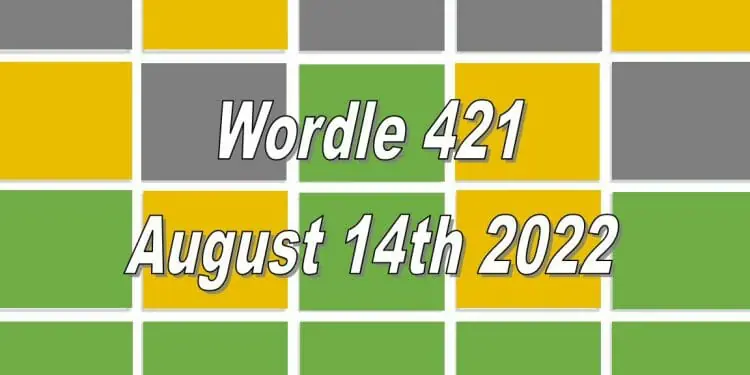 Daily Wordle 421 - August 14th 2022