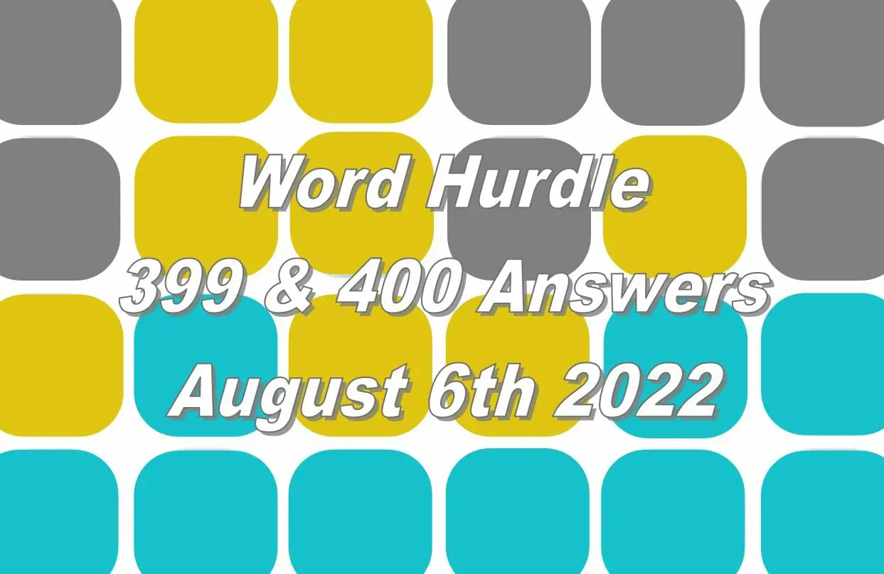 Word Hurdle #399 & #400 - 6th August 2022