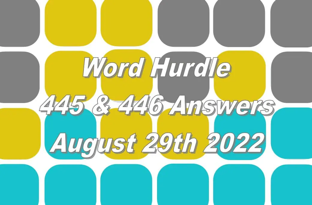 Word Hurdle 445 & 446 Answers - August 29th 2022