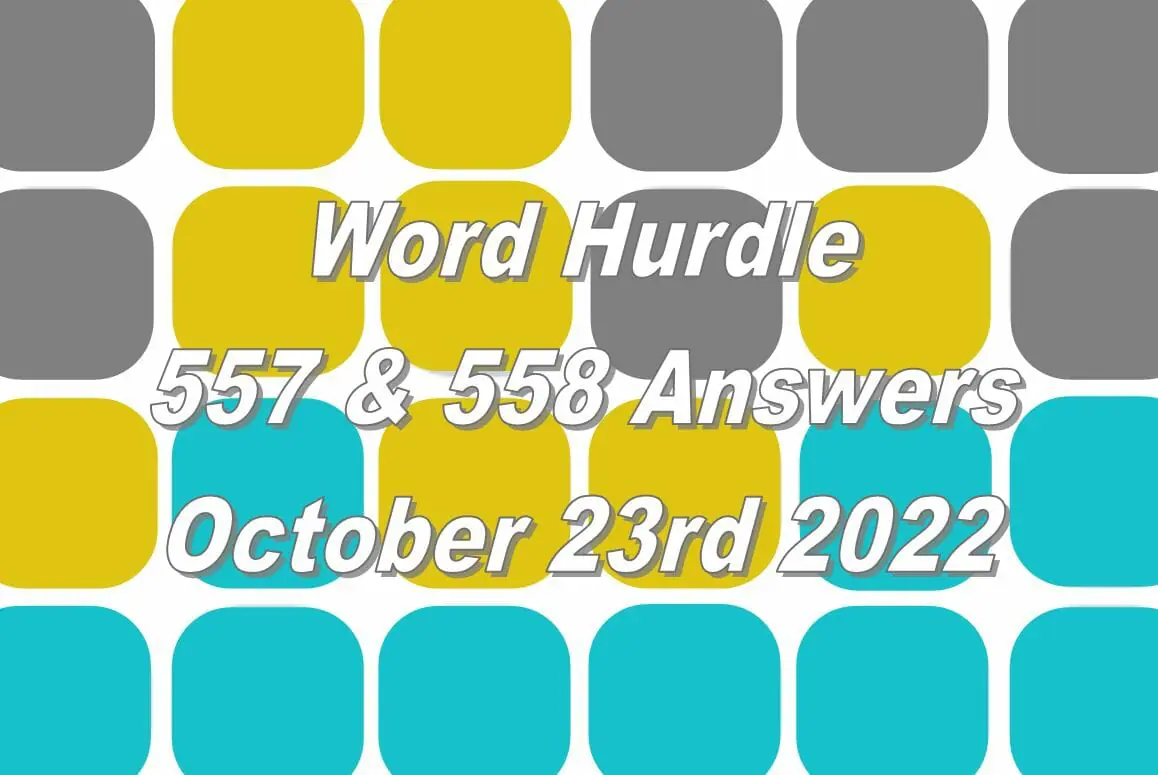 Word Hurdle #557 & #558 - 23rd October 2022
