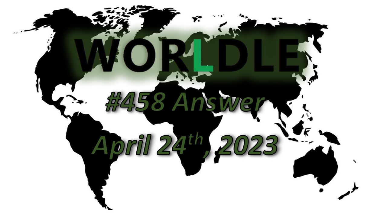 Daily Worldle 458 Answers - April 24th 2023