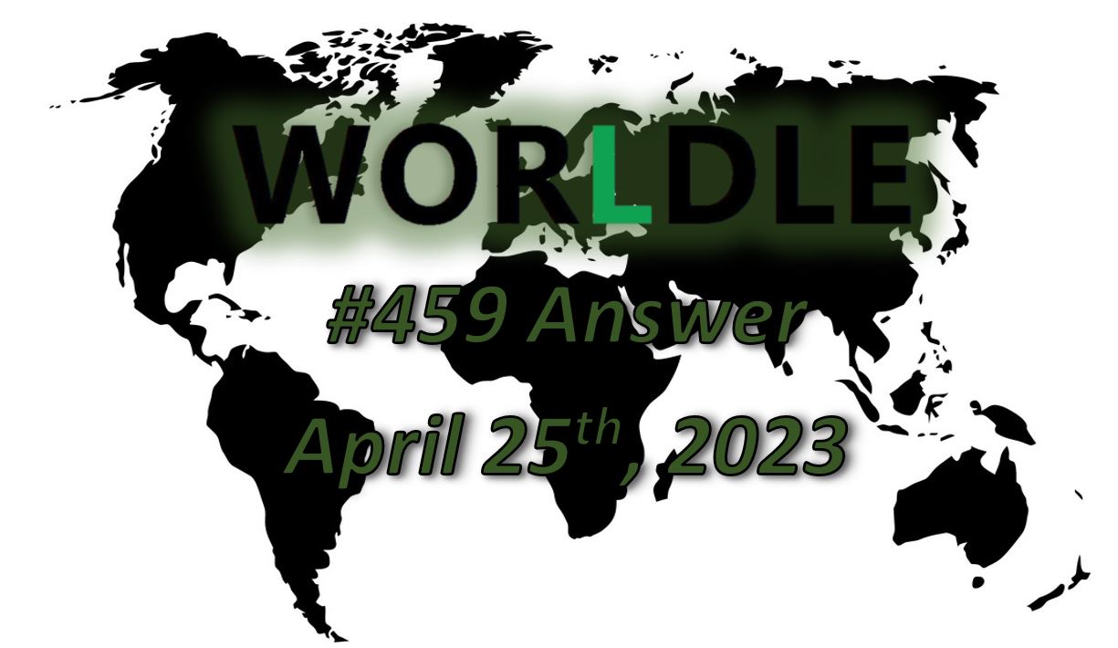 Daily Worldle 459 Answers - April 25th 2023