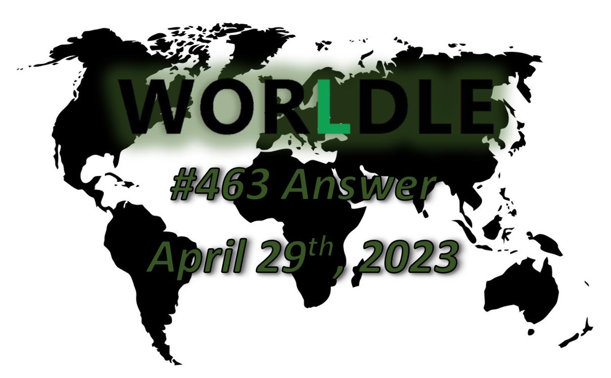 Daily Worldle 463 Answers - April 29th 2023