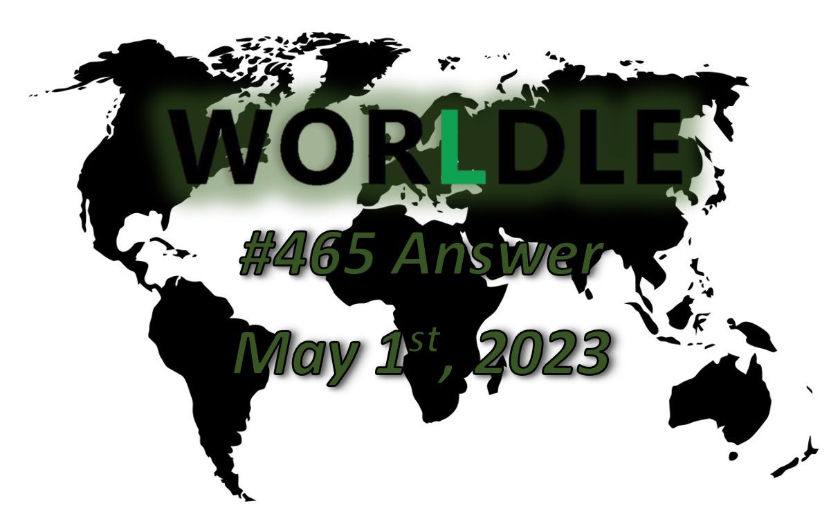 Daily Worldle 465 Answers - May 1st 2023