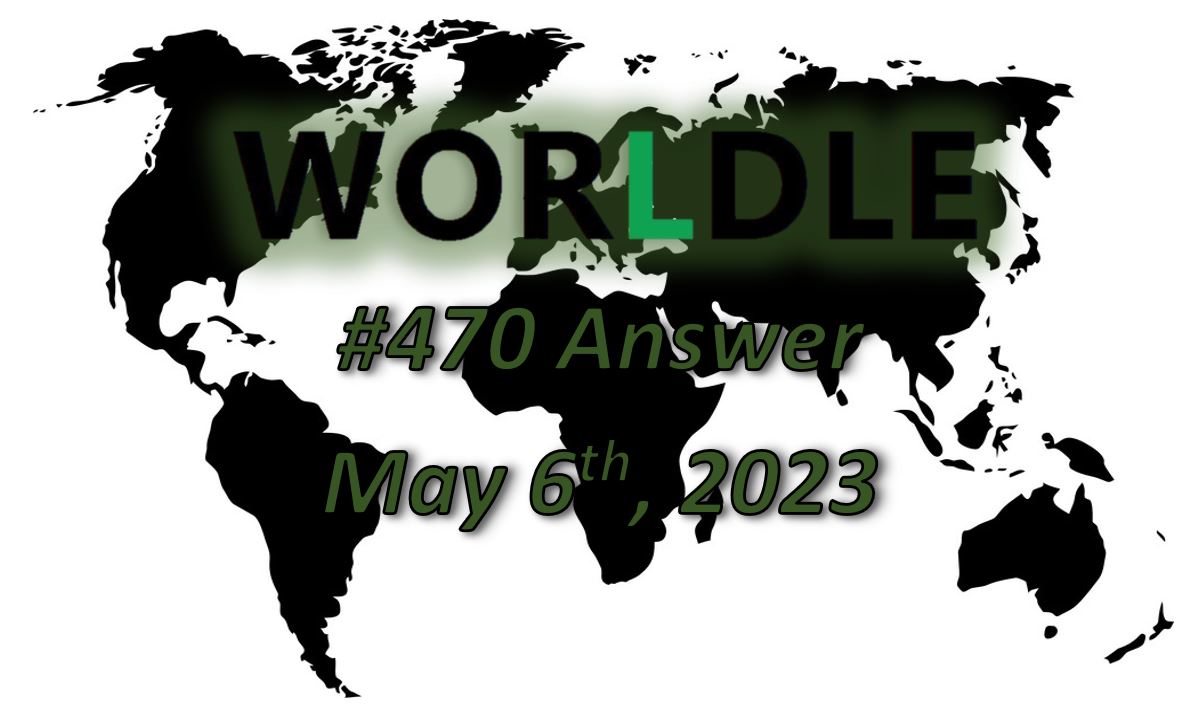 Daily Worldle 470 Answers - May 6th 2023