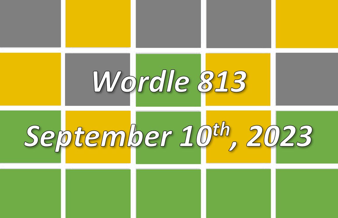 Daily Wordle 813 - 10th September 2023