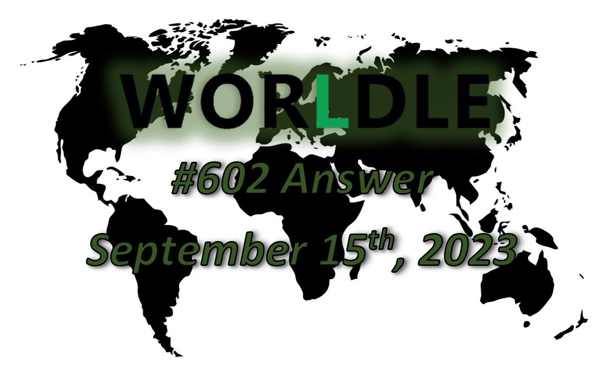 Daily Worldle 602 Answers - September 15th 2023