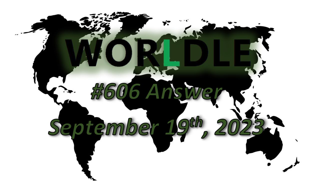 Daily Worldle 606 Answers - September 19th 2023