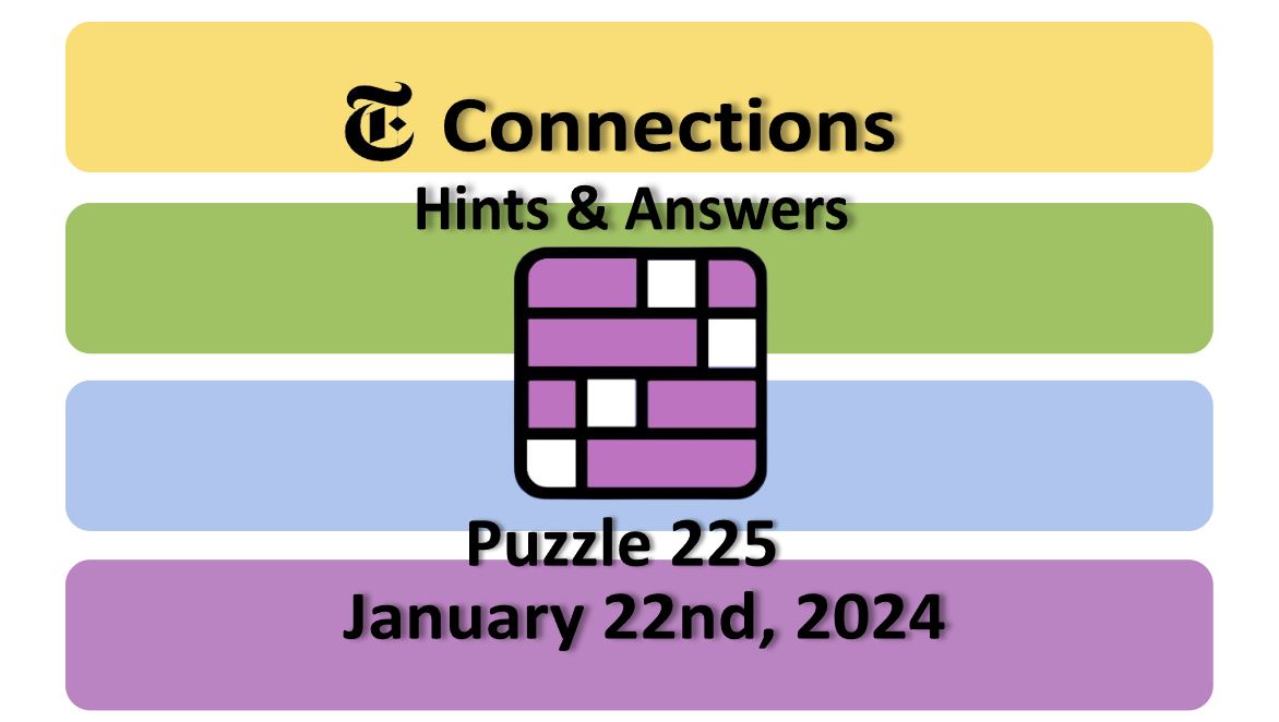 Daily NYT Connections 225 Answers - January 22nd 2024