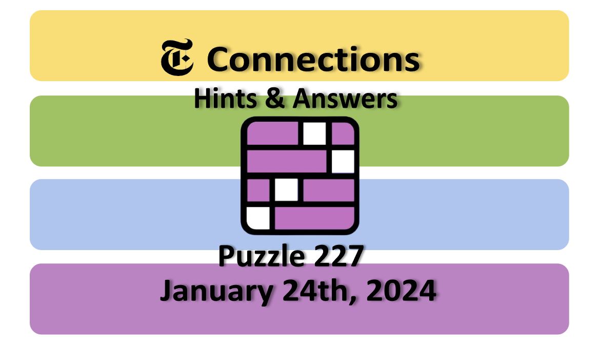 Daily NYT Connections 227 Answers - January 24th 2024