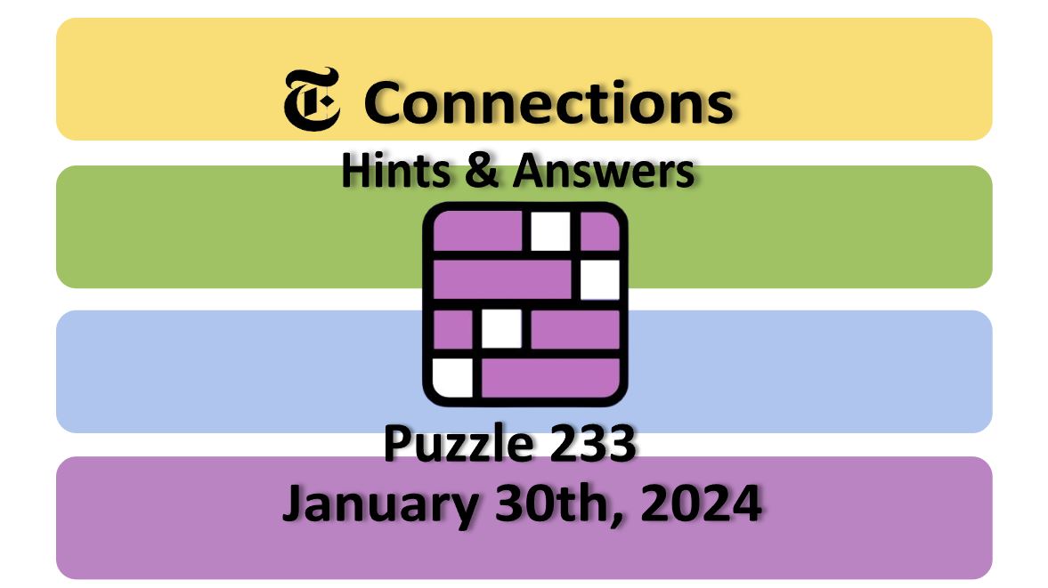 Daily NYT Connections 233 Answers - January 30th 2024
