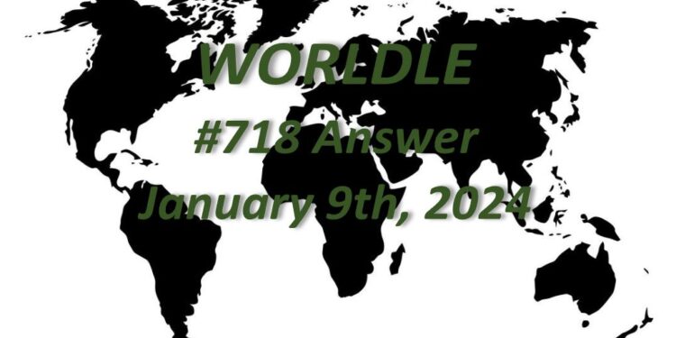 Daily Worldle 718 Answers - January 9th 2024