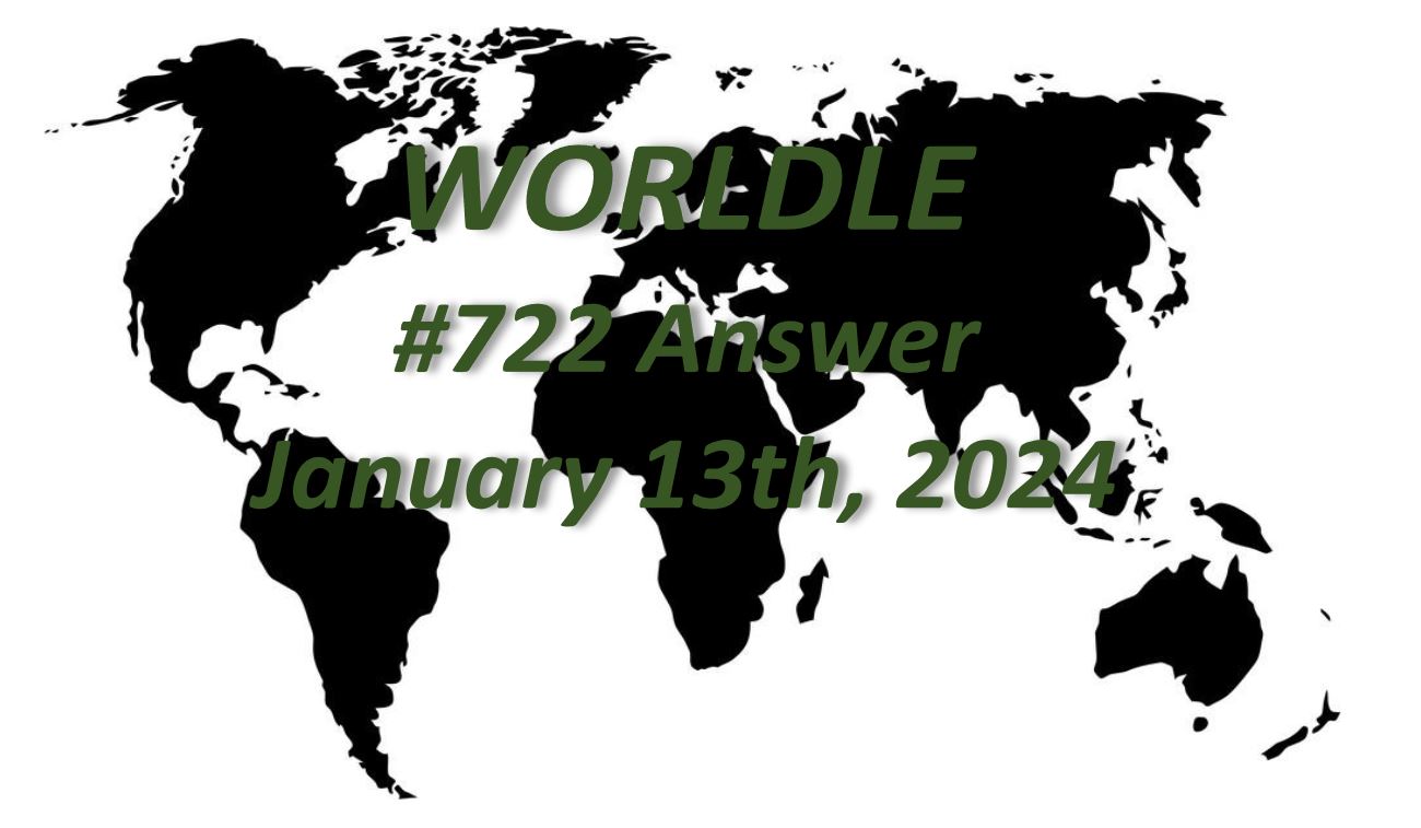 Daily Worldle 722 Answers - January 13th 2024
