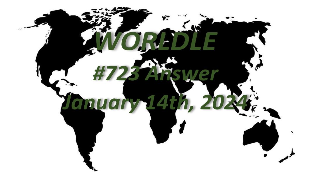 Daily Worldle 723 Answers - January 14th 2024