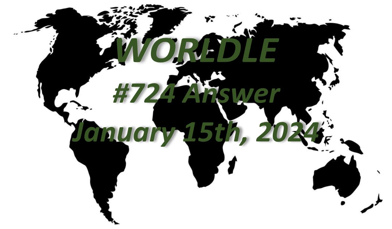 Daily Worldle 724 Answers - January 15th 2024
