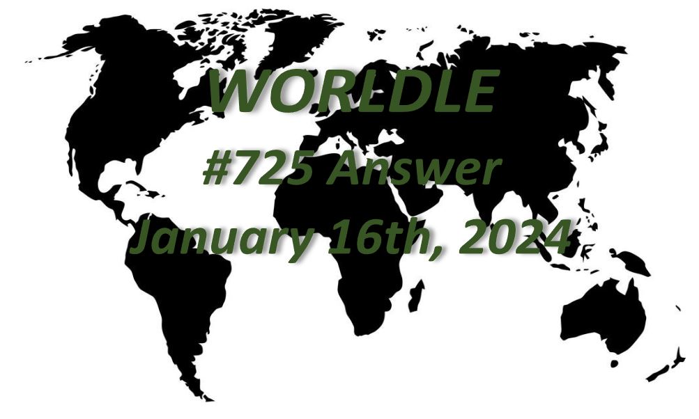 Daily Worldle 725 Answers - January 16th 2024