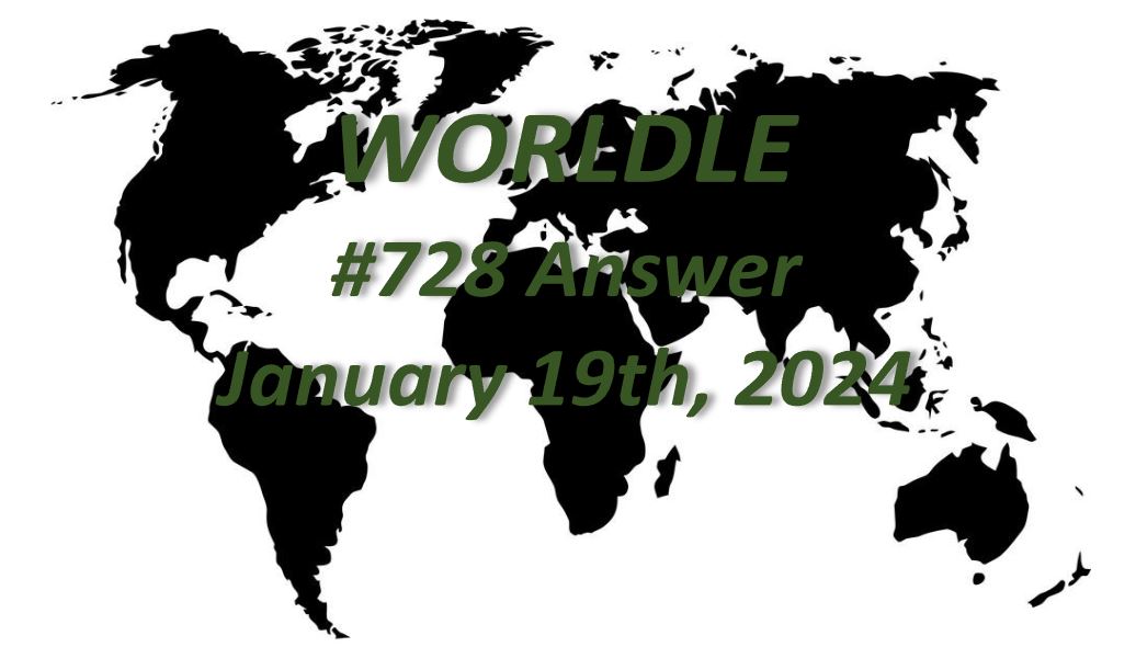 Daily Worldle 728 Answers - January 19th 2024