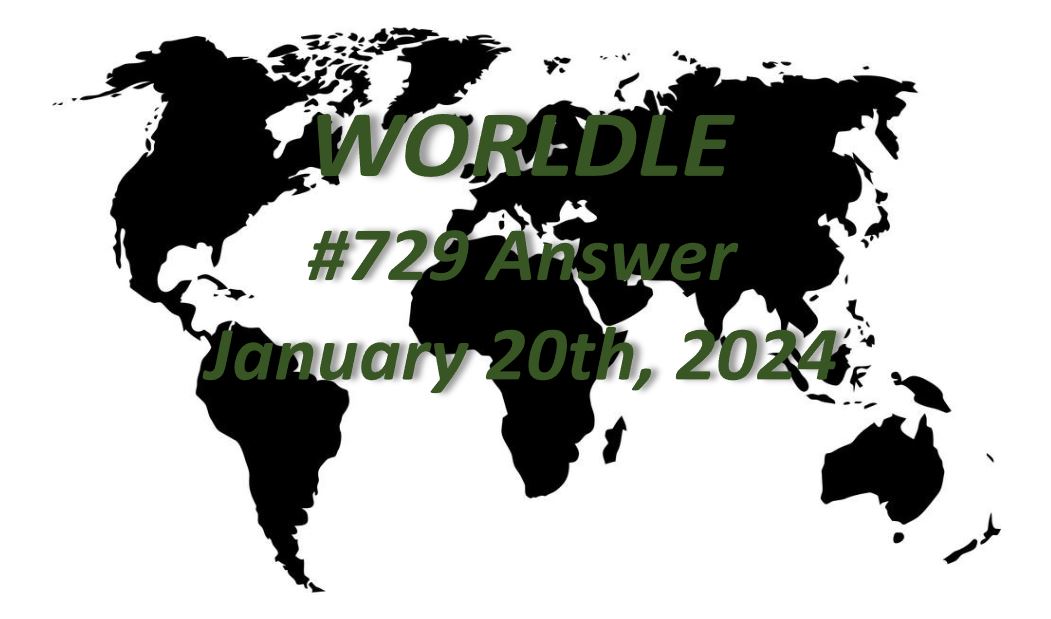 Daily Worldle 729 Answers - January 20th 2024