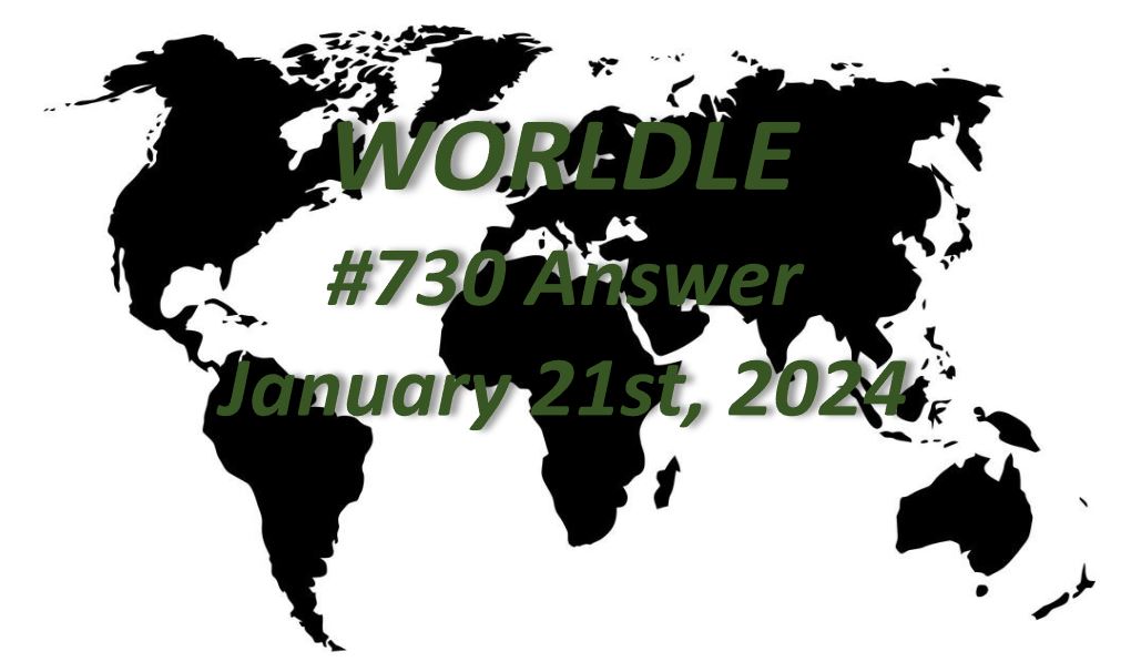 Daily Worldle 730 Answers - January 21st 2024