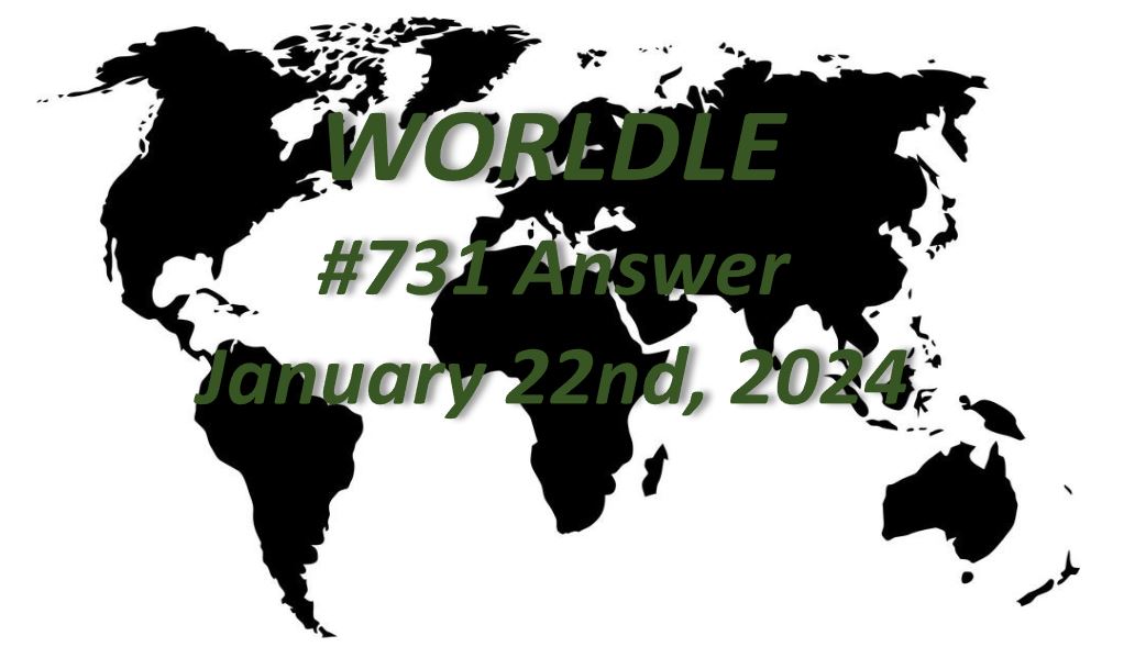 Daily Worldle 731 Answers - January 22nd 2024