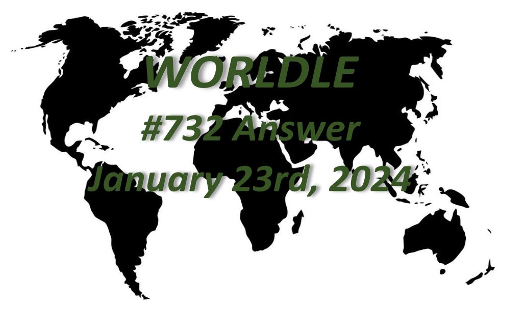 Daily Worldle 732 Answers - January 23rd 2024