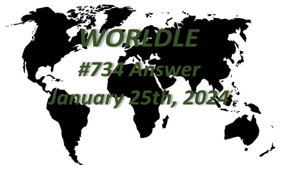 Daily Worldle 734 Answers - January 25th 2024