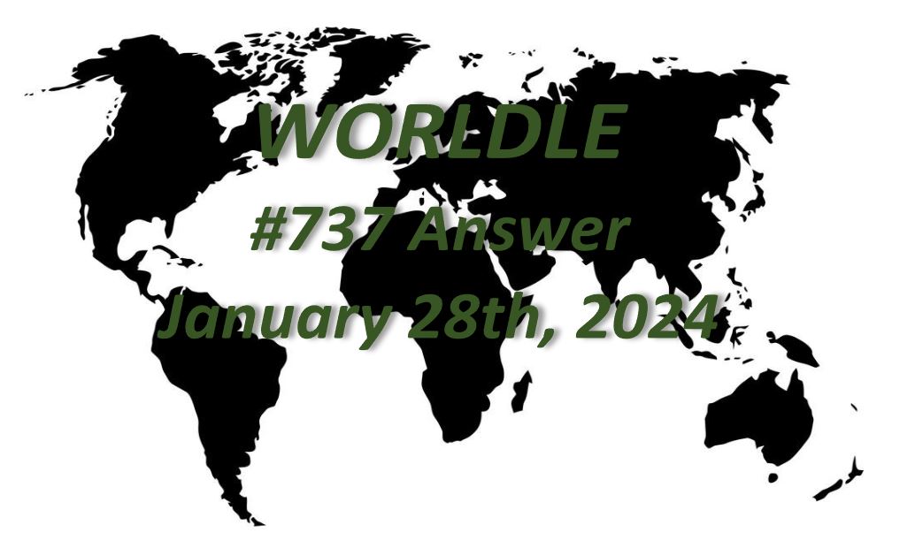 Daily Worldle 737 Answers - January 28th 2024
