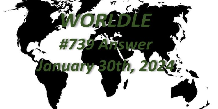 Daily Worldle 739 Answers - January 30th 2024