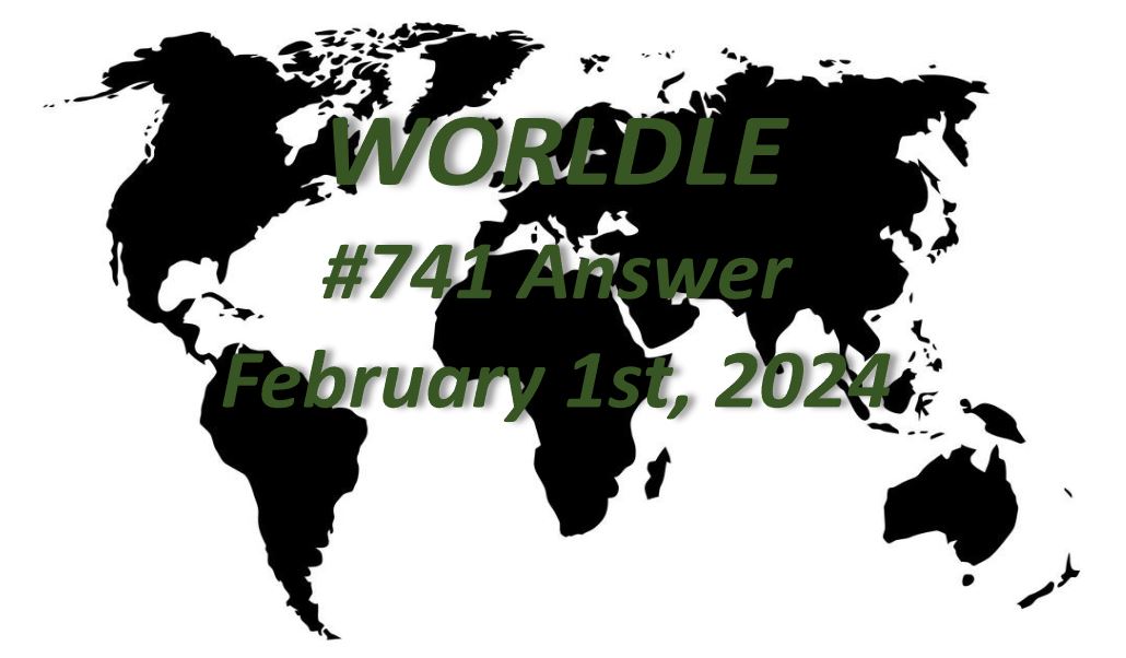 Daily Worldle 741 Answers - February 1st 2024