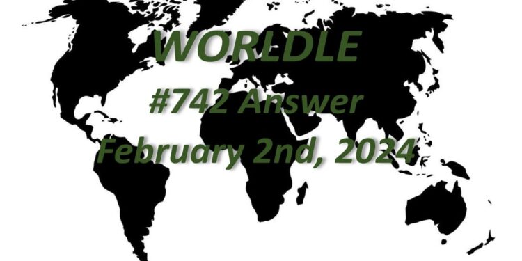 Daily Worldle 742 Answers - February 2nd 2024
