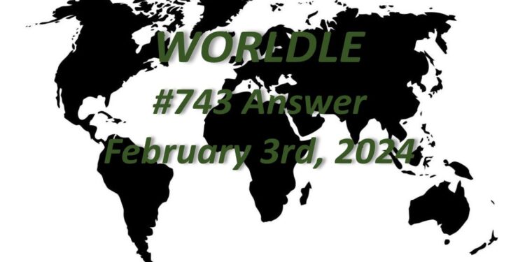Daily Worldle 743 Answers - February 3rd 2024