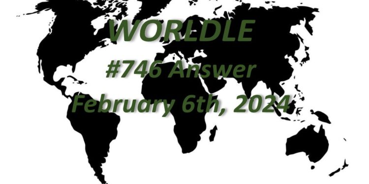 Daily Worldle 746 Answers - February 6th 2024