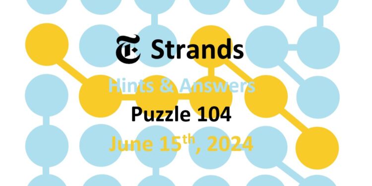 Daily Strands 104 Answers Today - 15th June 2024