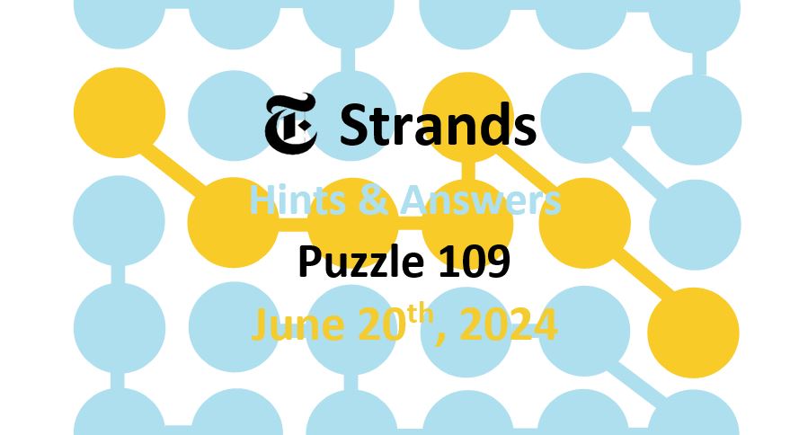 Daily Strands 109 Answers Today - 20th June 2024