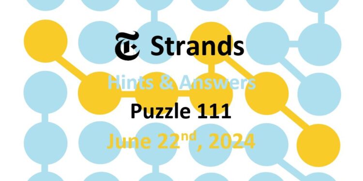 Daily Strands 111 Answers Today - 22nd June 2024