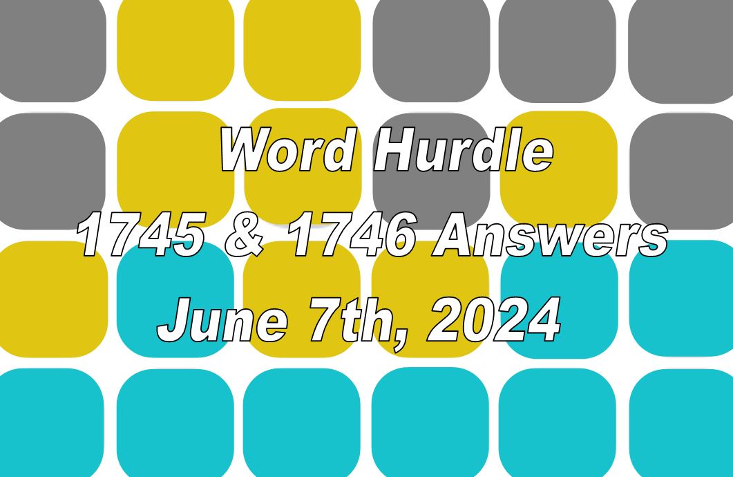 Word Hurdle #1745 & #1746 - 7th June 2024