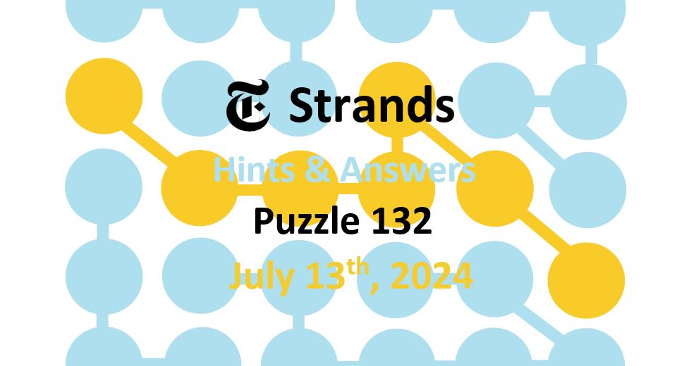 Daily Strands 132 Answers Today - 13th July 2024