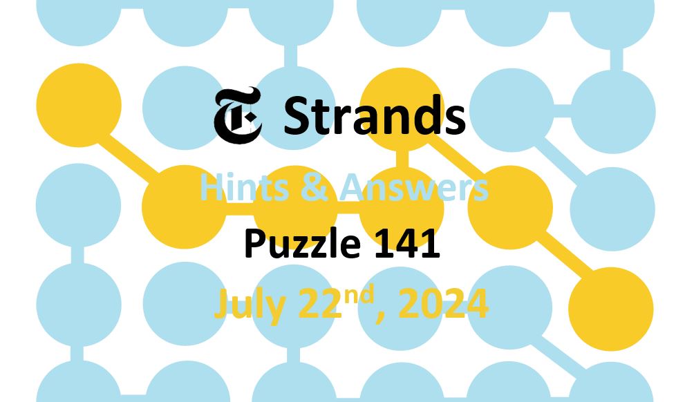 Daily Strands 141 Answers Today - 22nd July 2024